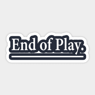 End of Play Sticker